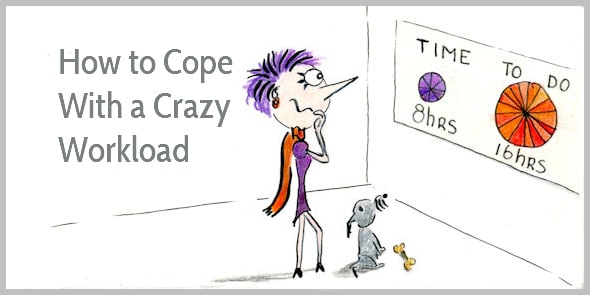 How to Cope With a Crazy Workload