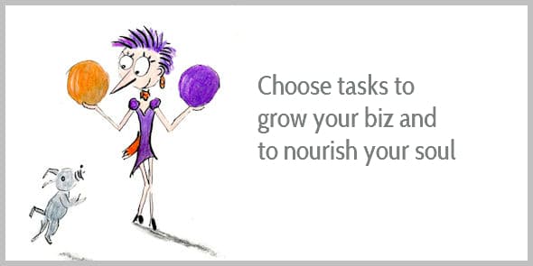 Choose tasks to grow your biz and nourish your soul