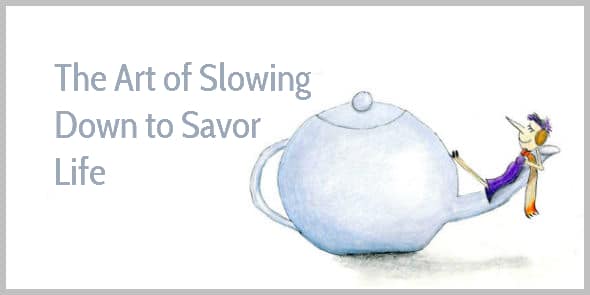 The art of slowing down to savor life