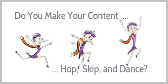 Do you make your content hop, skip and dance?