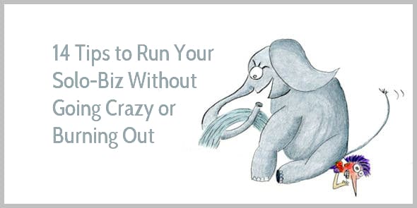 How to Run Your Solo-Biz Without Going Crazy or Burning Out