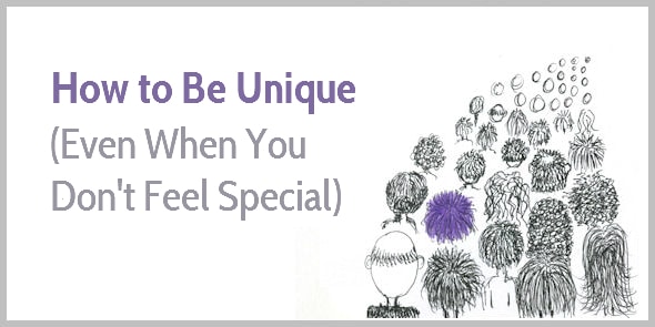 How to Be Unique Even When You Dont Feel Special