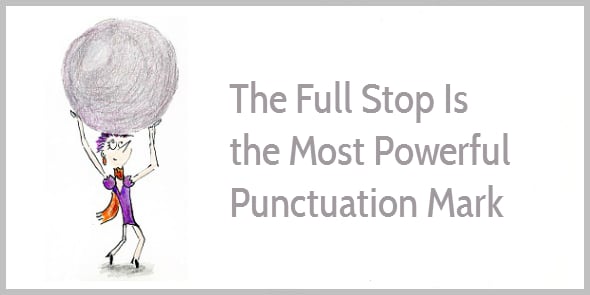 The full stop is the most powerful punctuation mark