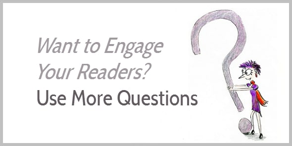 use more questions to engage your readers