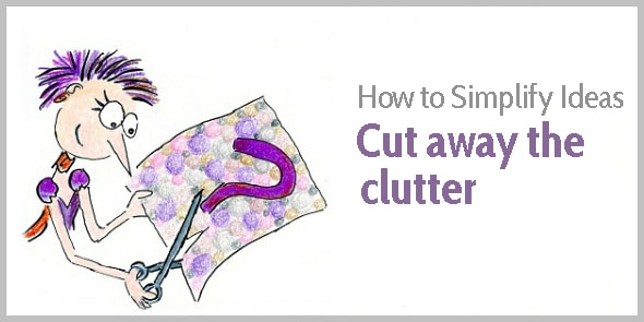 How to simplify ideas - Cut away the clutter