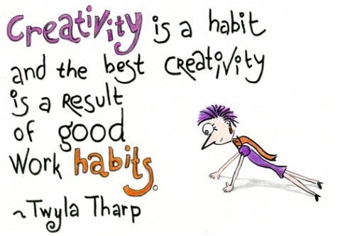 Creativity is a habit, and the best creativity is a result of good work habits - Twyla Tharp