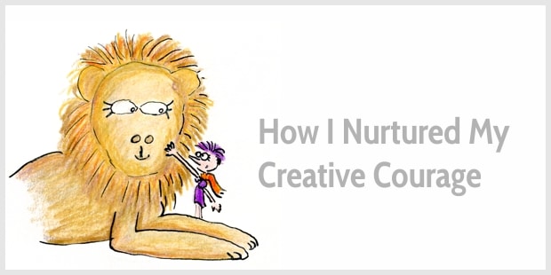 How I Nurtured My Creative Courage