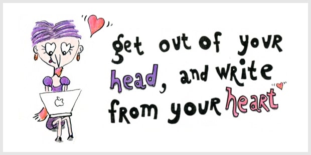 Get out of your head and write from the heart