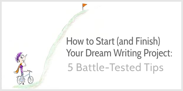 How to Start and Finish Your Dream Writing Project