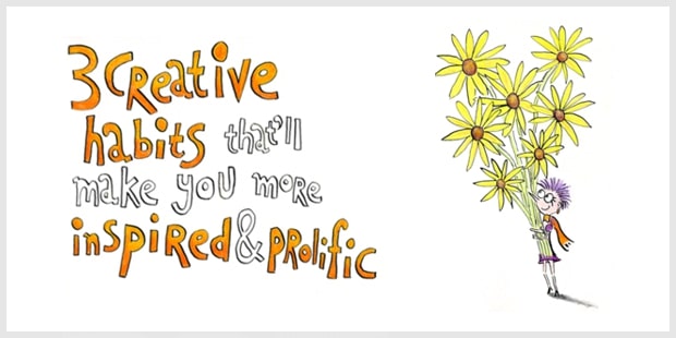 These 3 creative habits will make you more inspired and prolific