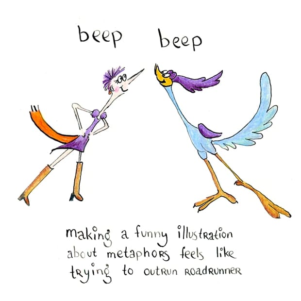 Making a funny illustration about metaphors feels like trying to outrun roadrunner