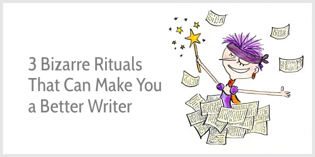 These 3 Bizarre Writing Rituals Can Make You a Better and More Productive Writer