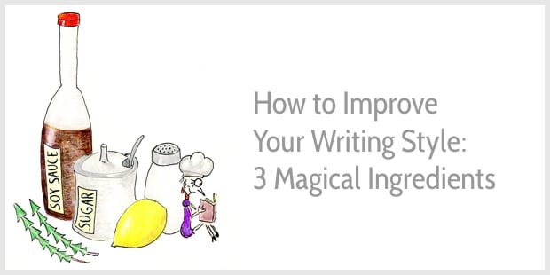 How to Improve Your Writing Style: 3 Magic Ingredients