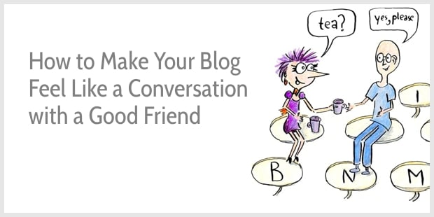 How to Make Your Content More Engaging (and Make Your Blog Feel Like a Conversation with a Good Friend)