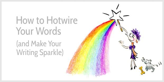 How to Hotwire Verbs & Nouns, and Make Your Writing Sparkle