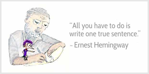 "All you have to do is write one true sentence" ~ Ernest Hemingway