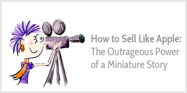 How to Sell Like Apple: The Outrageous Power of a Miniature Story (5 minute read)