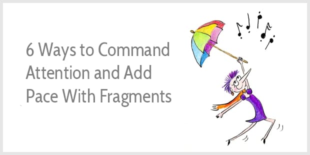 6 Ways to Command Attention and Add Pace With Fragments